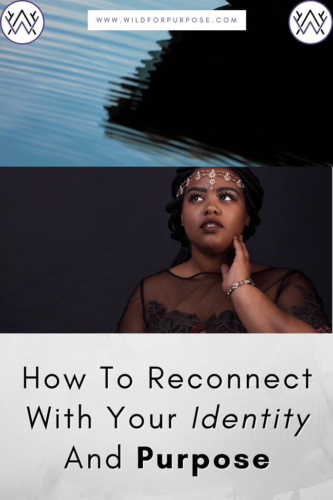 How To Reconnect With Your Identity And Purpose
